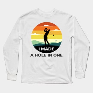 I Made a hole in one golf shirt Long Sleeve T-Shirt